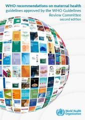 WHO recommendations on maternal health: guidelines approved by the WHO Guidelines Review Committee, 2nd ed