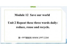 《Repeat these three words daily:reduce reuse and recycle》Save our world PPT精品課件