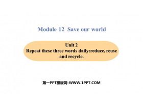 《Repeat these three words daily:reduce reuse and recycle》Save our world PPT免費(fèi)課件
