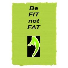 Be Fit Not Fat