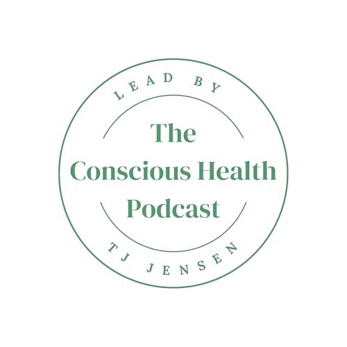 The Conscious Health Podcast Podcast Por TJ Jensen arte de portada